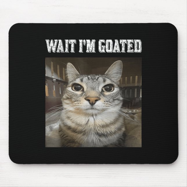 Wait Im Goated Cat Humour Meme  Mouse Pad (Front)