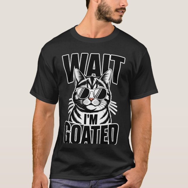 Wait I'm Goated Cat Meme Saying Funny Cat Brainrot T-Shirt (Front)