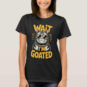 Wait I'm Goated Cat Meme Saying Funny Cat Brainrot T-Shirt