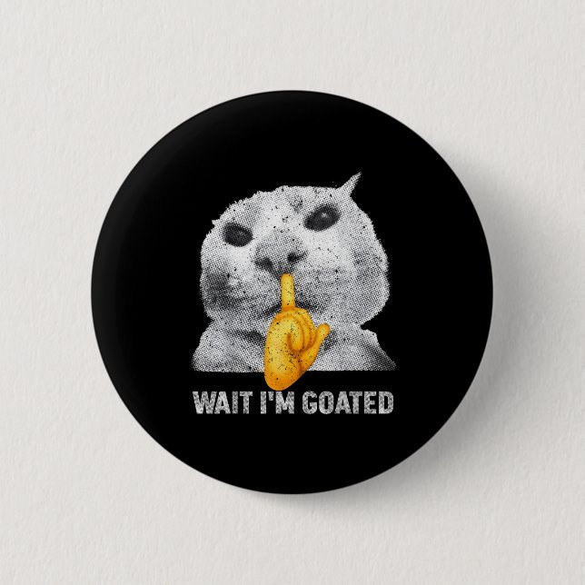 Wait I'm Goated Cat Silly Cats Meme Costume Men Wo 6 Cm Round Badge (Front)