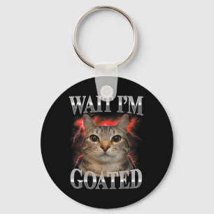 Wait Im Goated Cat Silly Funny Cat Meme Men Women Key Ring