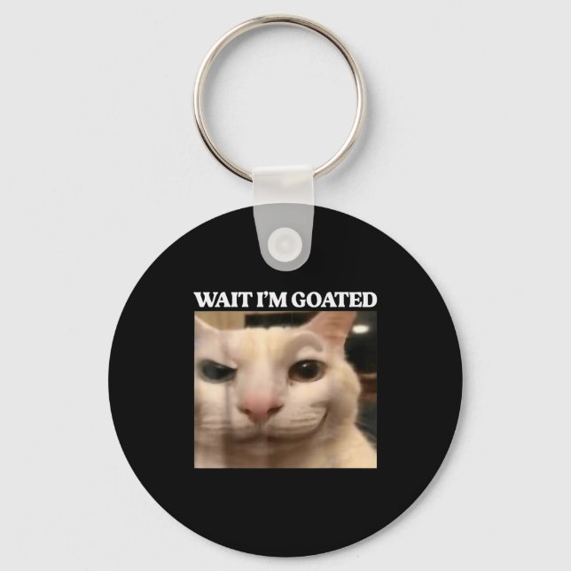 Wait I'm Goated Cat Silly Funny Cat Meme Men Women Key Ring (Front)