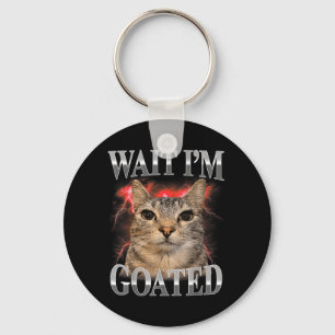 Wait Im Goated Cat Silly Funny Cat Meme Men Women Key Ring