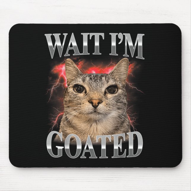 Wait Im Goated Cat Silly Funny Cat Meme Men Women Mouse Pad (Front)