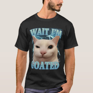 Wait I'm Goated Cat Silly Funny Cat Meme Men Women T-Shirt