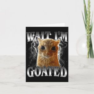 Wait i'm goated funny staring cat meme  card