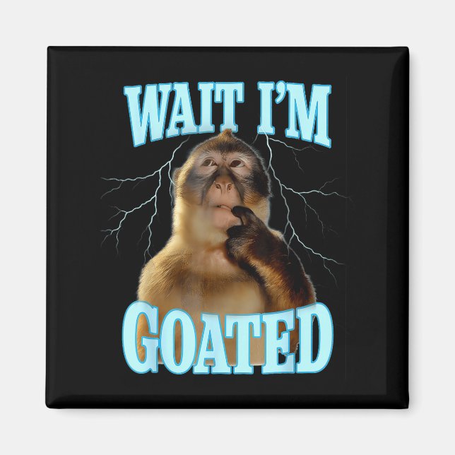 Wait I'm Goated Funny Thinking Monkey Meme Brainro Magnet (Front)