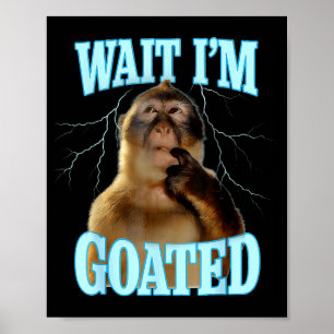 Wait I'm Goated Funny Thinking Monkey Meme Brainro Poster