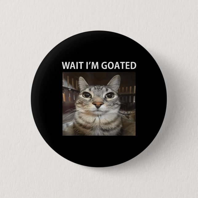 Wait Im Goated Silly Cat Meme  6 Cm Round Badge (Front)