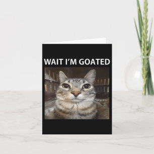 Wait Im Goated Silly Cat Meme Card