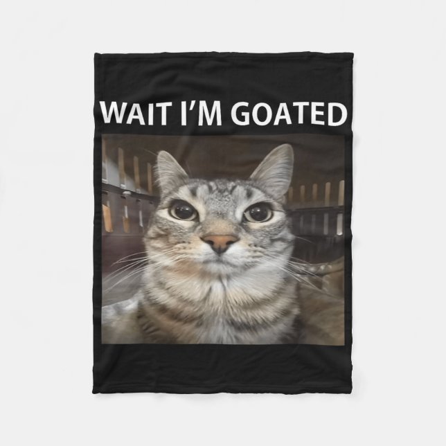 Wait Im Goated Silly Cat Meme  Fleece Blanket (Front)