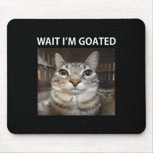 Wait Im Goated Silly Cat Meme Mouse Pad