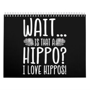 Wait Is That A Hippo ? I Love Hippos ! Calendar