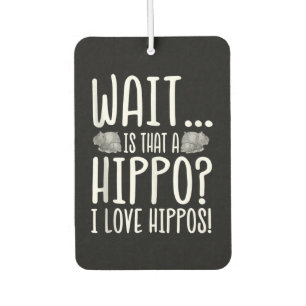 Wait Is That A Hippo ? I Love Hippos ! Car Air Freshener