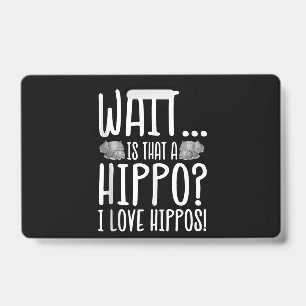 Wait Is That A Hippo ? I Love Hippos ! ID Badge
