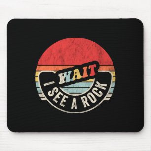 Wait see a rock funny geologist rock collecting mouse pad