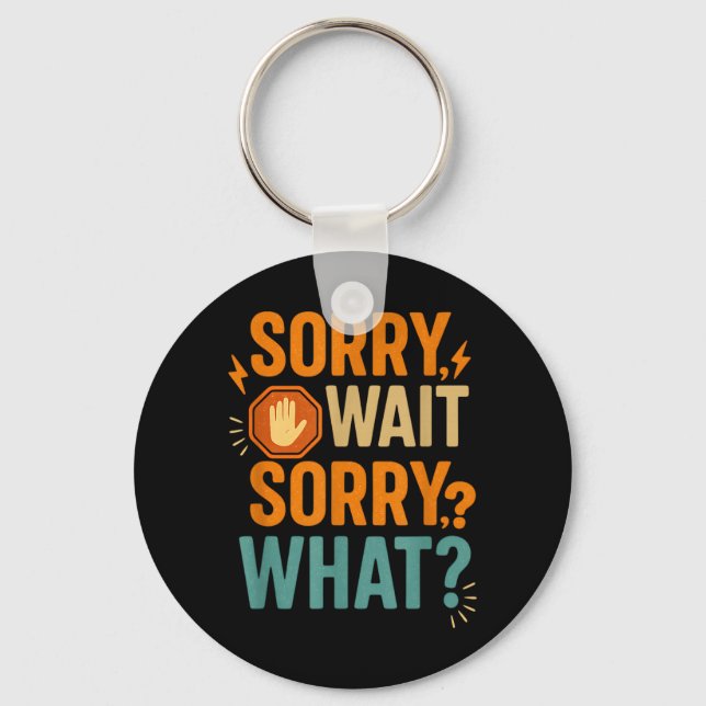Wait Sorry What Funny Sarcastic Quote Humour Key Ring (Front)