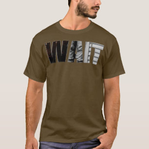 WAIT T-Shirt