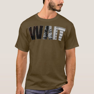 WAIT T-Shirt
