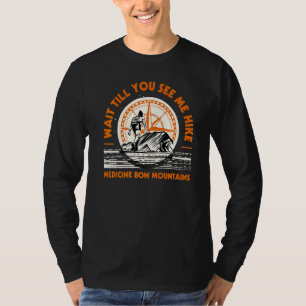 Wait Till You See Me Hike Medicine Bow Mountains H T-Shirt