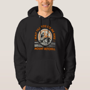 Wait Till You See Me Hike Mount Mitchell Hiking Hoodie