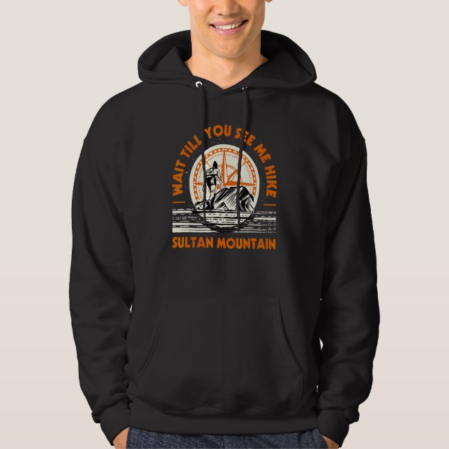 Wait Till You See Me Hike Sultan Mountain Hiking C Hoodie (Front)