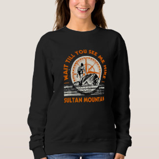Wait Till You See Me Hike Sultan Mountain Hiking C Sweatshirt