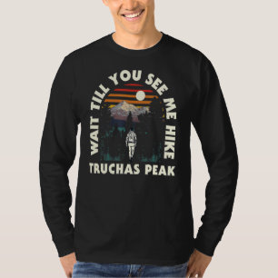 Wait Till You See Me Hike Truchas Peak Hiking New  T-Shirt
