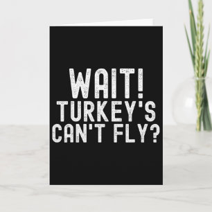 Wait Turkey's Can't Fly  Card