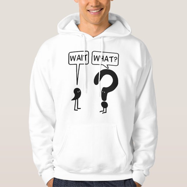 Wait What Funny Grammar Questioning Punctuation T Hoodie (Front)