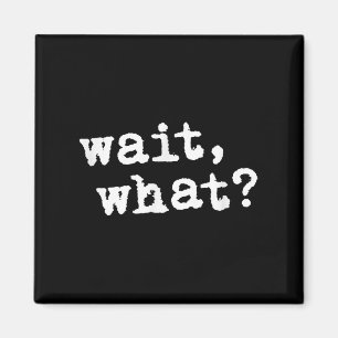 Wait, What_ Funny Saying Teen Popular Slang Magnet