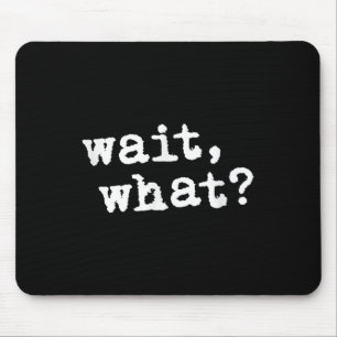 Wait, What_ Funny Saying Teen Popular Slang Mouse Pad