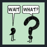 Wait, What? Grammar Humour Poster<br><div class="desc">Wait,  What. Graphic Illustration of a comma and a question mark. Funny idiom exclaimed when someone suddenly realises something isn't right. The comma waits,  the question mark asks. Get it? The green background can be changed to any colour you want.</div>