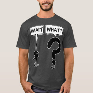 Wait what Kids Hoodie T-Shirt