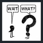 Wait, What? Poster<br><div class="desc">Wait,  What. Illustration of a comma and a question mark. Funny idiom exclaimed when someone suddenly realises something isn't right. The comma waits,  the question mark asks. Get it?</div>