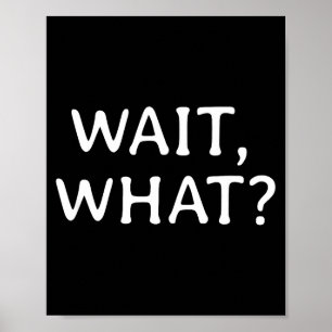 Wait What_ Pular Slang Quote Funny Teenage Gift Fo Poster