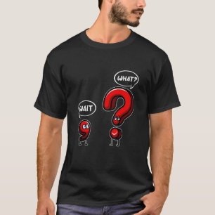 Wait What Punctuation Grammar For Teacher T-Shirt