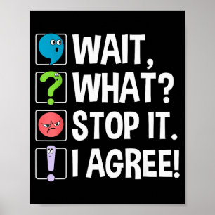 Wait What Stop It I Agree Funny Englieacher Punctu Poster