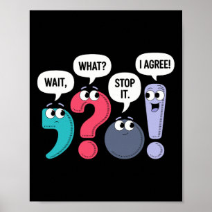 Wait What Stop It I Agree Funny Punctuation Gramma Poster