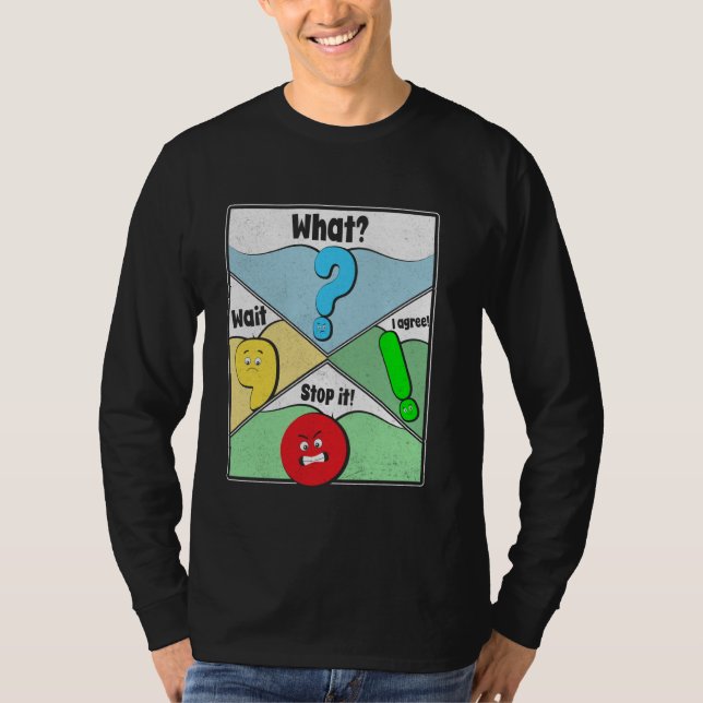 Wait What Stop It I Agree Funny Punctuation Gramma T-Shirt (Front)