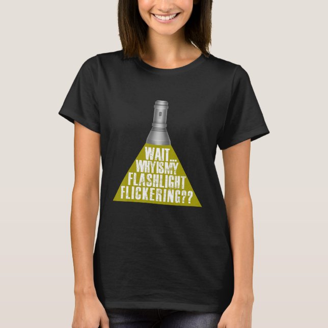 Wait Why Is My Flashlight Flickering Ghost T-Shirt (Front)