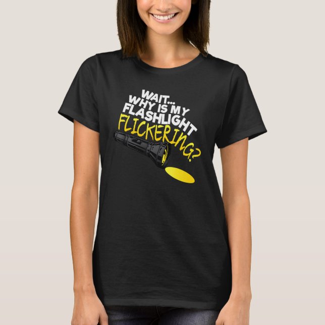Wait Why Is My Flashlight Flickering Phasmophobia T-Shirt (Front)