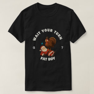  Wait Your Turn Fat Boy 6seven meme Thanksgiving  T-Shirt