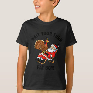 Wait Your Turn Fat Boy Funny Santa &amp; Turkey Ch T-Shirt
