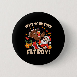 Wait Your Turn Fat Boy Funny Thanksgiving Christma 6 Cm Round Badge