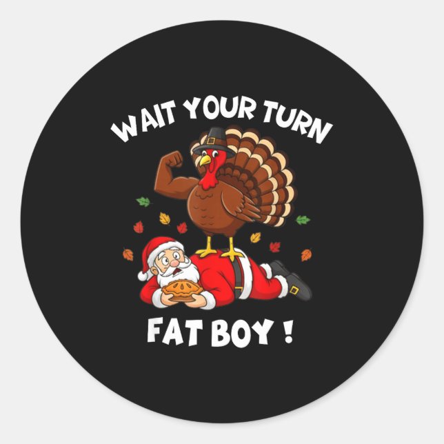 Wait Your Turn Fat Boy Funny Thanksgiving Christma Classic Round Sticker (Front)