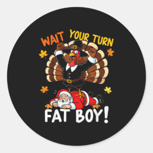 Wait Your Turn Fat Boy Funny Thanksgiving Christma Classic Round Sticker