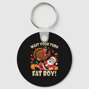 Wait Your Turn Fat Boy Funny Thanksgiving Christma Key Ring