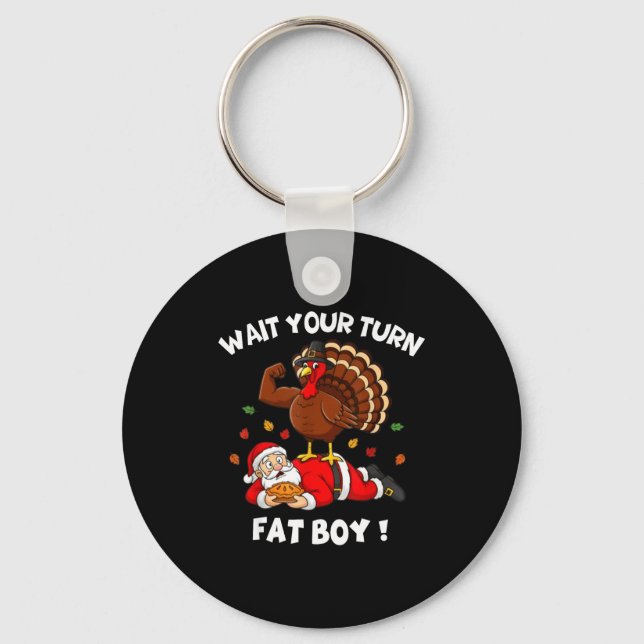 Wait Your Turn Fat Boy Funny Thanksgiving Christma Key Ring (Front)