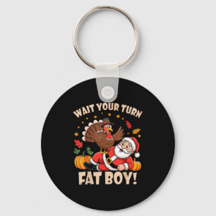 Wait Your Turn Fat Boy Funny Thanksgiving Christma Key Ring